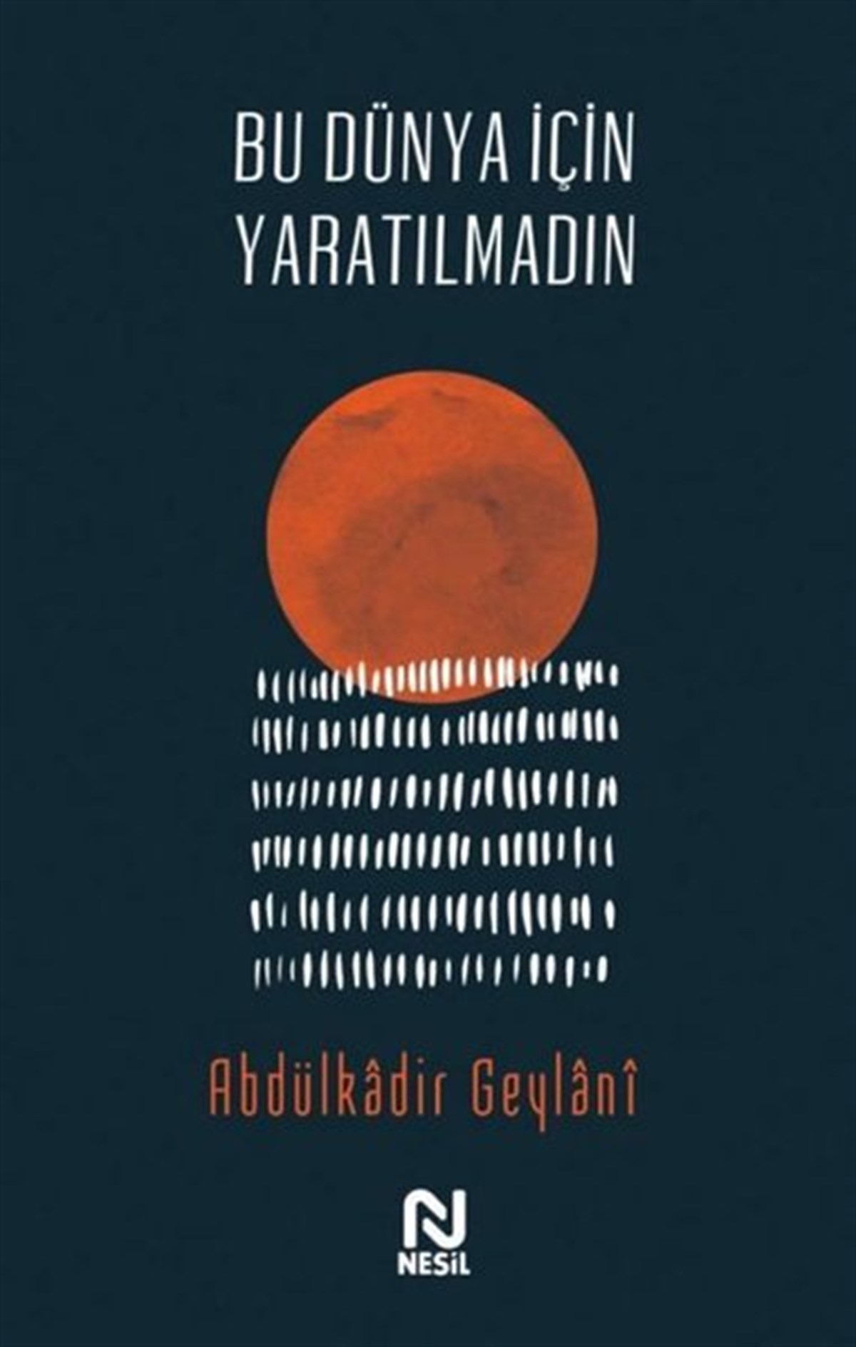 Abdulkadir GeylaniTasavvuf KitaplarıBu Dünya İçin Yaratılmadın