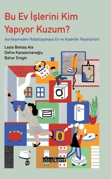 Bahar EmginMizah Romani - ÖyküBu Ev İşlerini Kim Yapıyor Kuzum? Asrileşmeden Robotlaşmaya Ev ve Kadınlık Tezahürleri