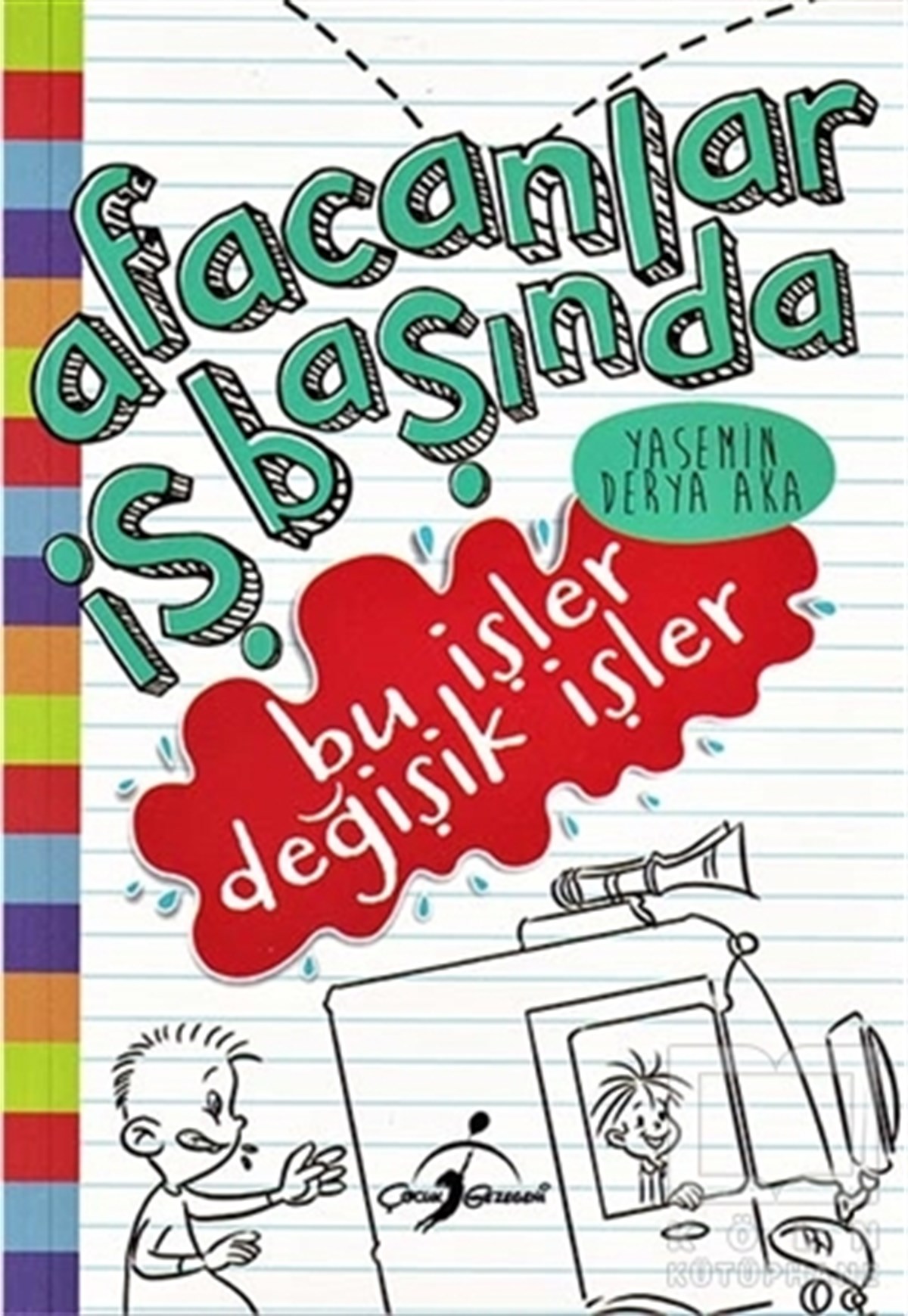 Yasemin Derya AkaÇocuk RomanlarıBu İşler Değişik İşler - Afacanlar İş Başında