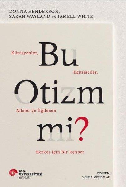 Donna HendersonPsikoloji KitaplarıBu Otizm Mi? Klinisyenler Eğitimciler Aileler ve İlgilenen Herkes İçin Bir Rehber