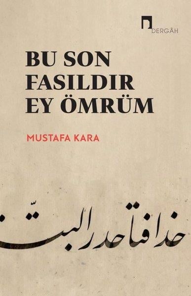 Mustafa KaraTasavvuf KitaplarıBu Son Fasıldır Ey Ömrüm