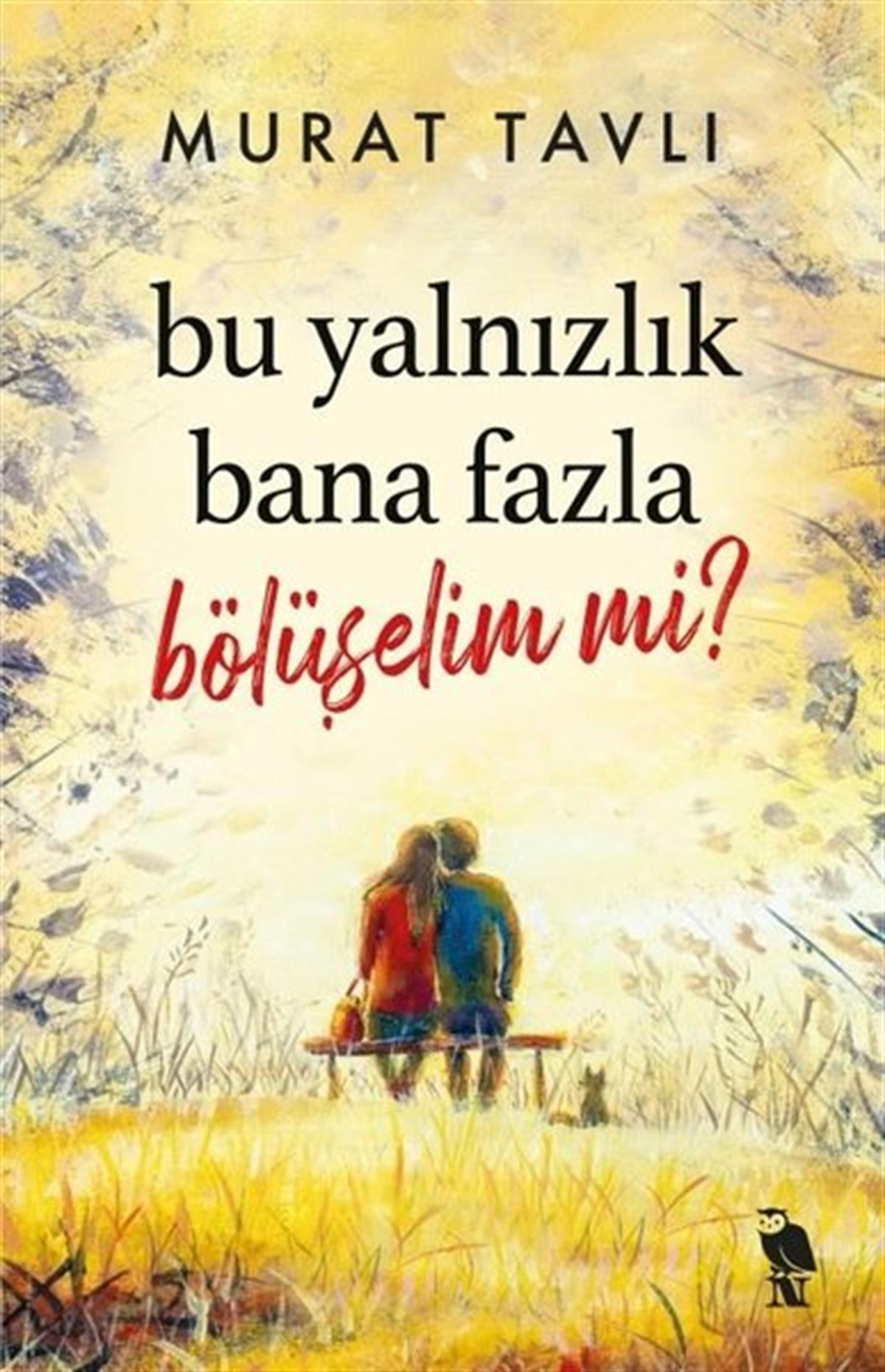 Murat TavlıTürkiye RomanBu Yalnızlık Bana Fazla Bölüşelim mi?