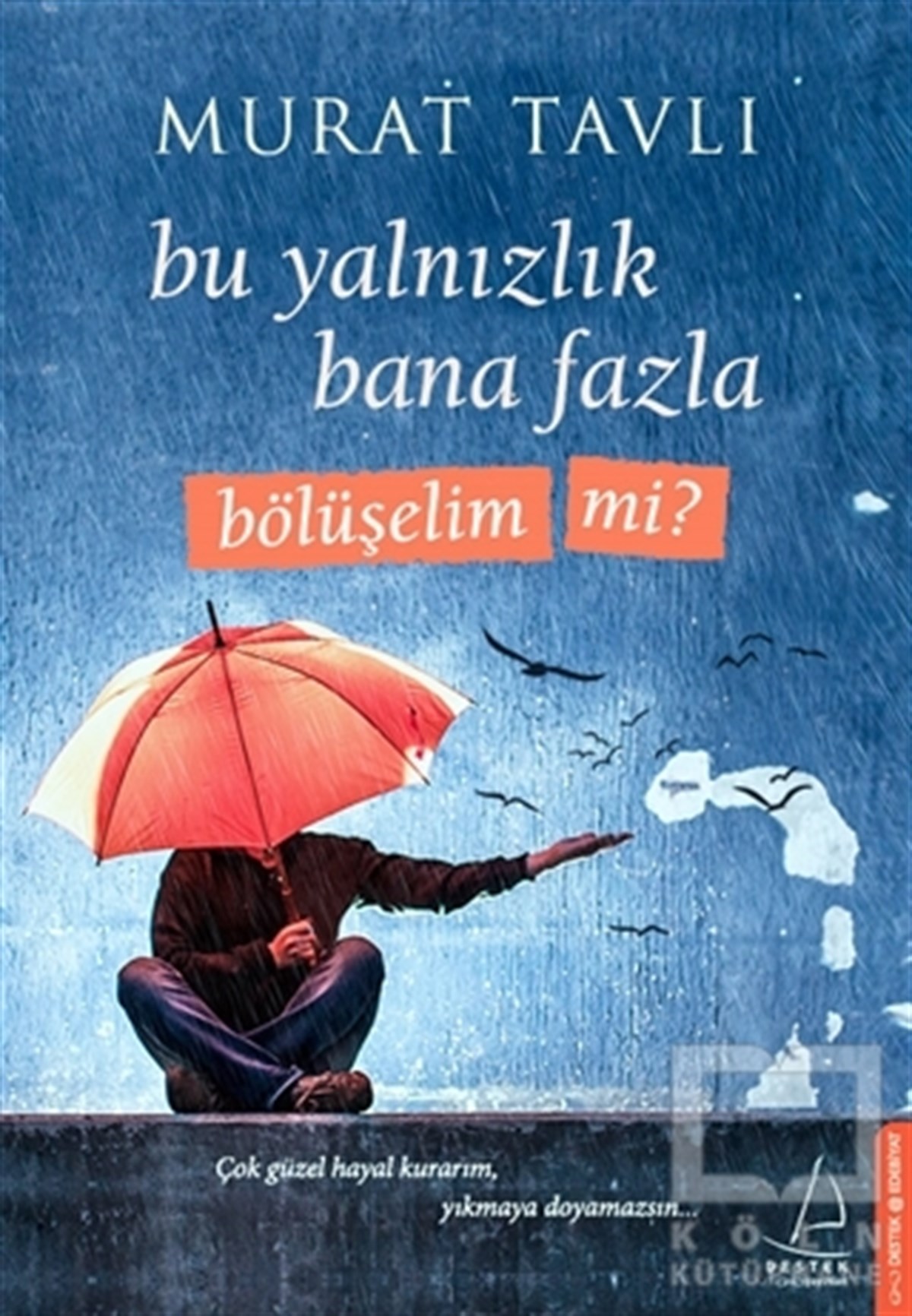 Murat TavlıRomanBu Yalnızlık Bana Fazla Bölüşelim Mi?
