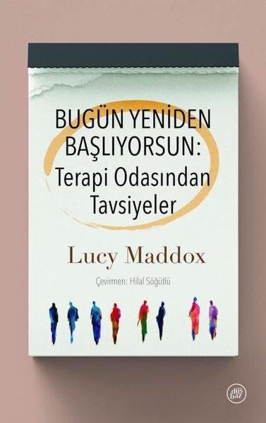 Lucy MaddoxPsychologieBugün Yeniden Başlıyorsun: Terapi Odasından Tavsiyeler