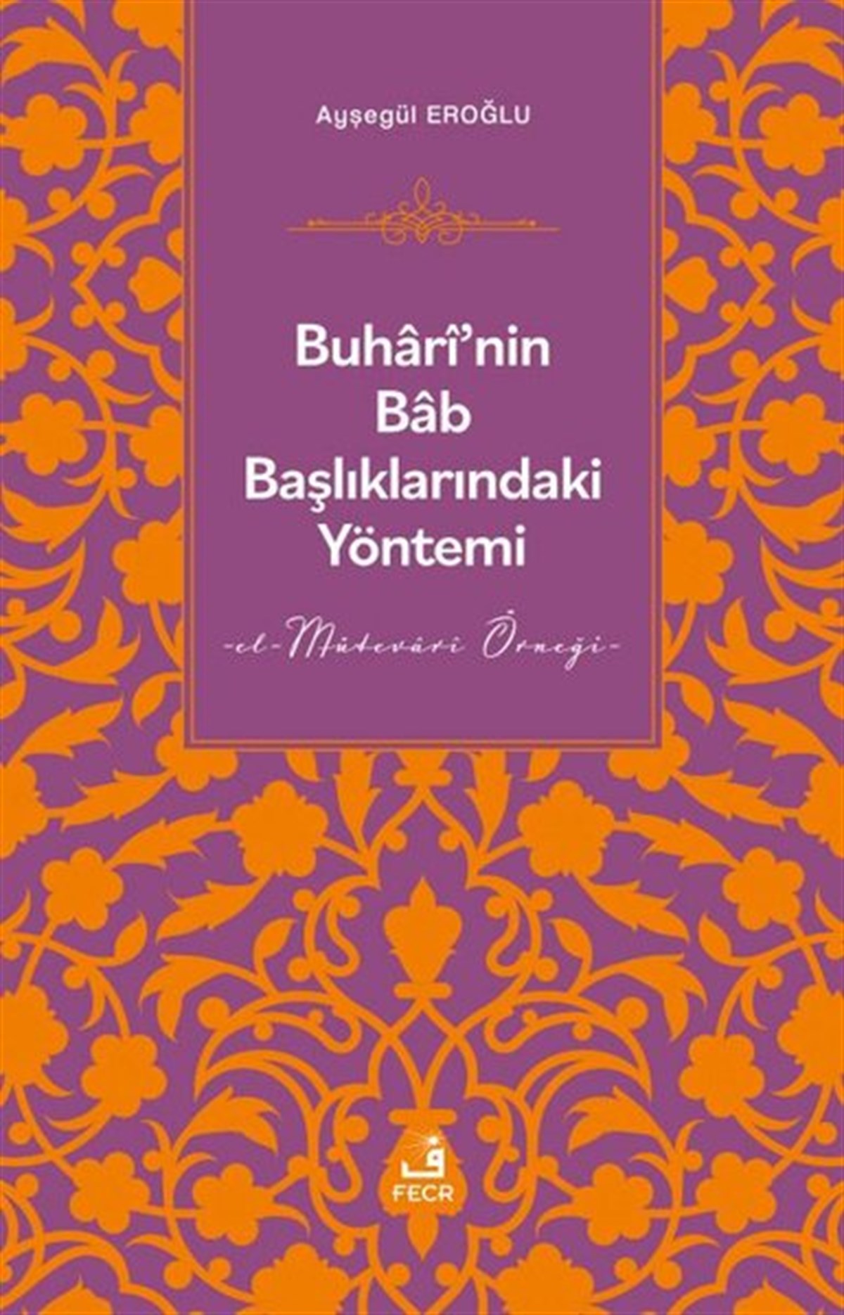 Ayşegül Eroğluİslami KitaplarBuhari'nin Bab Başlıklarındaki Yöntemi