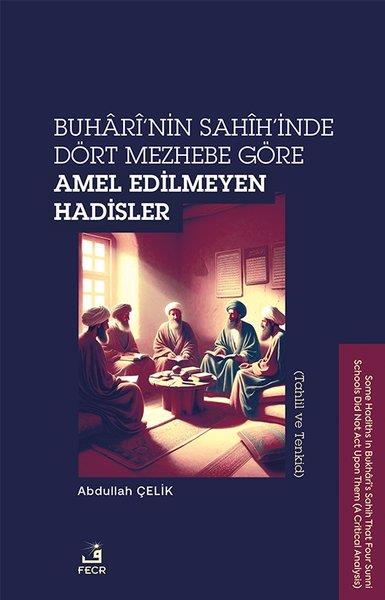 Abdullah Çelikİslami KitaplarBuhari'nin Sahih'inde Dört Mezhebe Göre Amel Edilmeyen Hadisler (Tahlil ve Tenkid)