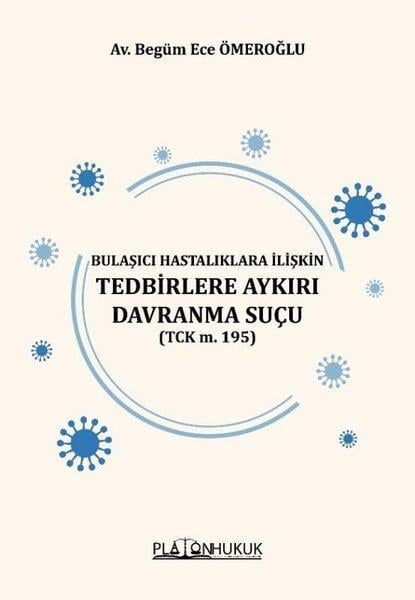 Begüm Ece ÖmeroğluHukuk Üzerine KitaplarBulaşıcı Hastalıklara İlişkin Tedbirlere Aykırı Davranma Suçu