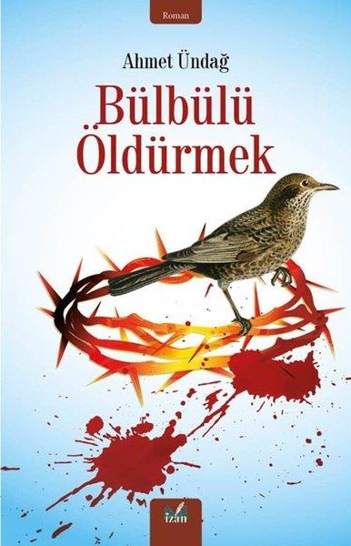 Ahmet ÜndağTürkiye RomanBülbülü Öldürmek