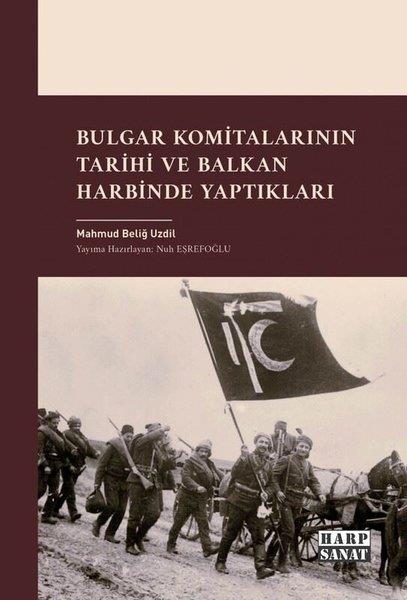 Mahmud Beliğ UzdilOsmanli TarihiBulgar Komitalarının Tarihi ve Balkan Harbinde Yaptıkları