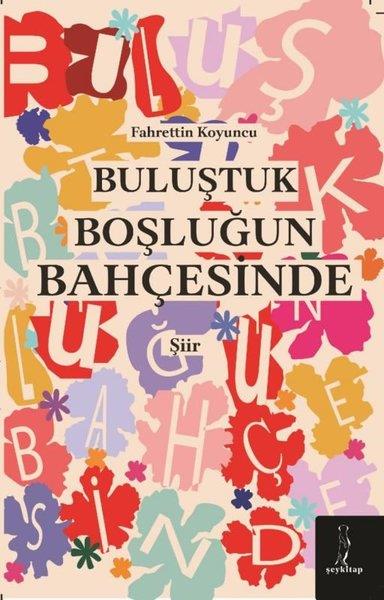 Fahrettin KoyuncuTürk ŞiiriBuluştuk Boşluğun Bahçesinde