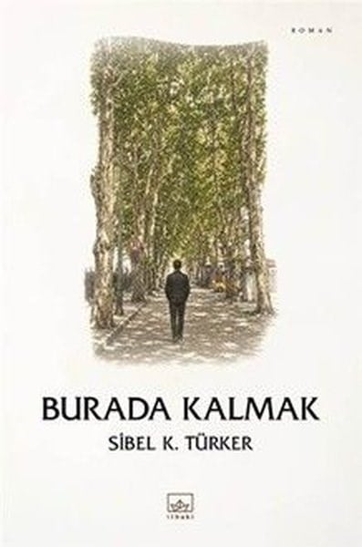 Sibel K. TürkerTürk RomaniBurada Kalmak