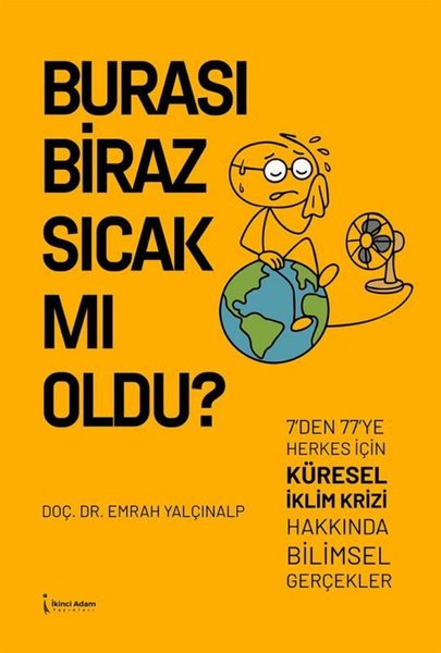 Emrah YalçınalpÇevre MühendisliğiBurası Biraz Sıcak mı Oldu? 7'den 77'ye Herkes İçin Küresel İklim Krizi Hakkında Bilimsel Gerçekler