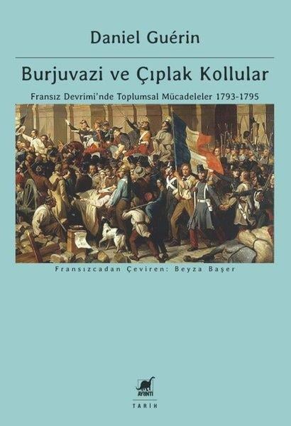 Daniel GuerinDünya TarihiBurjuvazi ve Çıplak Kollular: Fransız Devrimi'nde Toplumsal Mücadeleler 1793 - 1795