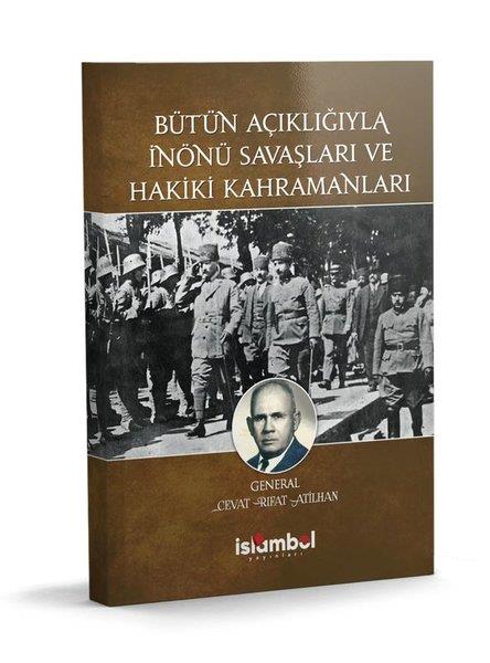 Cevat Rıfat AtilhanTürkiye ve Cumhuriyet Tarihi KitaplarıBütün Açıklığıyla İnönü Savaşları ve Hakiki Kahramanları