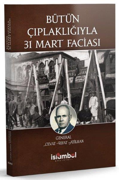 Cevat Rıfat AtilhanOsmanli TarihiBütün Çıplaklığıyla 31 Mart Faciası