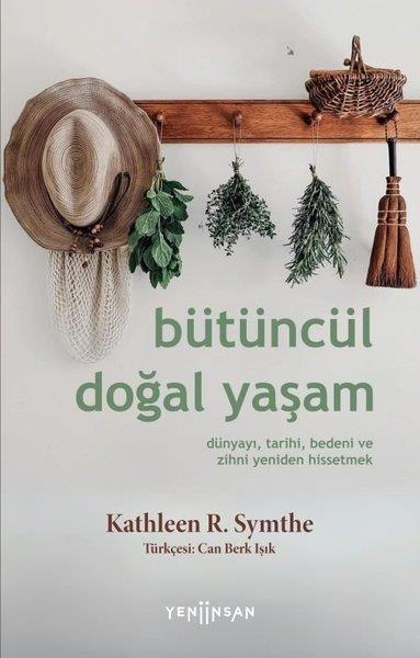 Kathleen R. SymtheÇevre MühendisliğiBütüncül Doğal Yaşam - Dünyayı, Tarihi, Bedeni ve Zihni Yeniden Hissetmek