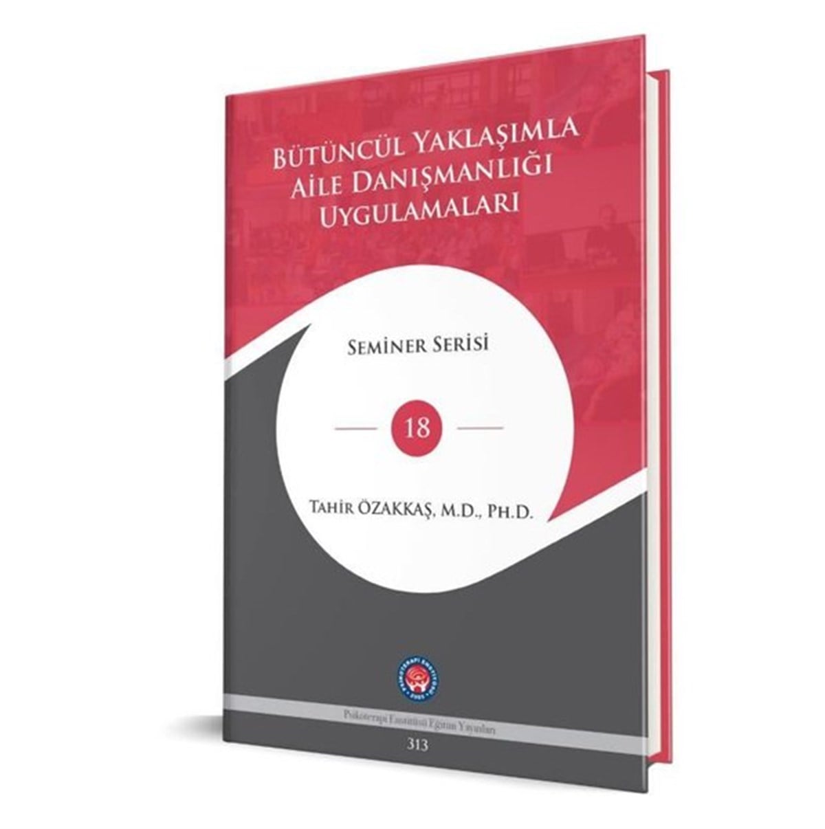 Tahir ÖzakkaşPsikoloji BilimiBütüncül Yaklaşımla Aile Danışmanlığı Uygulamaları - Seminer Serisi 18