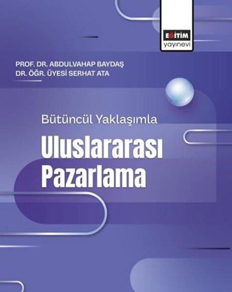 Abdulvahap BaydaşEğitimBütüncül Yaklaşımla Uluslararası Pazarlama