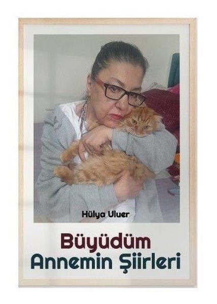 Hülya UluerTürk ŞiiriBüyüdüm - Annemin Şiirleri