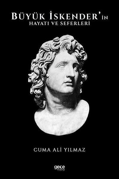 Cuma Ali YılmazHistorische Biographie und AutobiographieBüyük İskenderin Hayatı ve Faaliyetleri