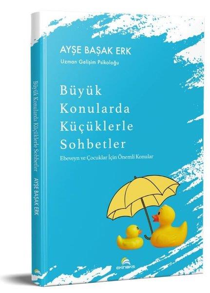 Ayşe Başak ErkAile - ÇocukBüyük Konularda Küçüklerle Sohbetler - Ebeveyn ve Çocuklar İçin Önemli Konular