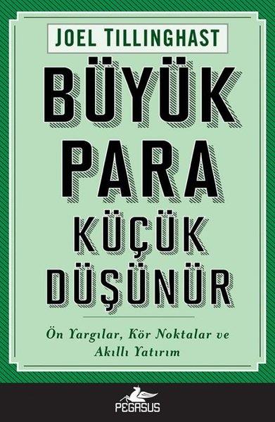 Joel TillinghastWirtschaftsbücherBüyük Para Küçük Düşünür: Ön Yargılar Kör Noktalar ve Akıllı Yatırım