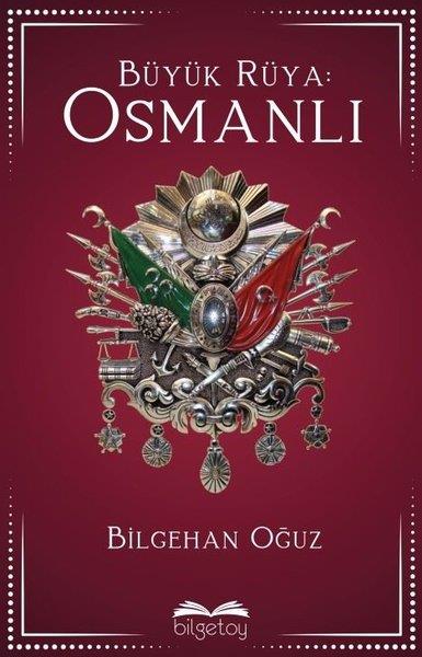 Bilgehan OğuzOsmanli TarihiBüyük Rüya: Osmanlı