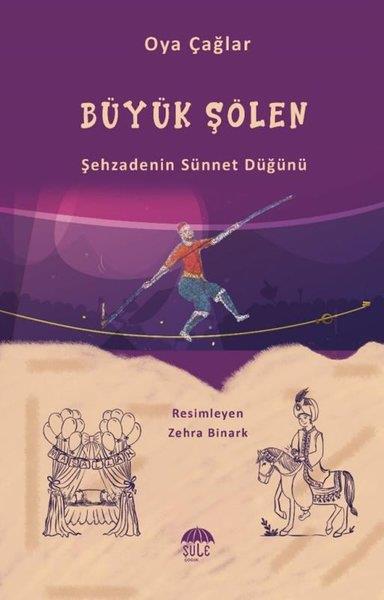 Şule ÇağlarÇocuk Gençlik RomanlarıBüyük Şölen - Şehzadenin Sünnet Düğünü