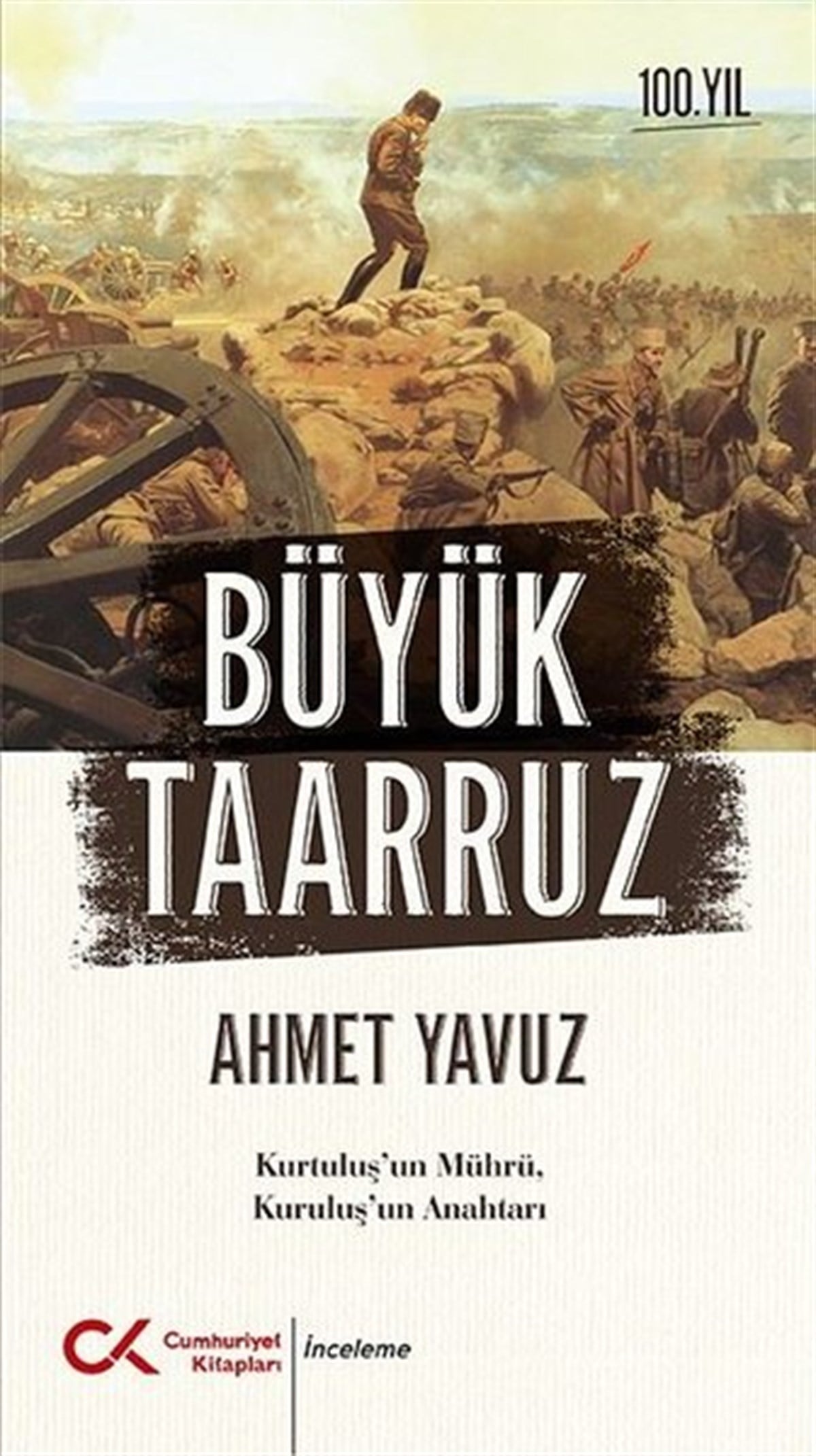 Ahmet YavuzTürkiye ve Cumhuriyet Tarihi KitaplarıBüyük Taarruz: Kurtuluş'un Mührü Kuruluş'un Anahtarı