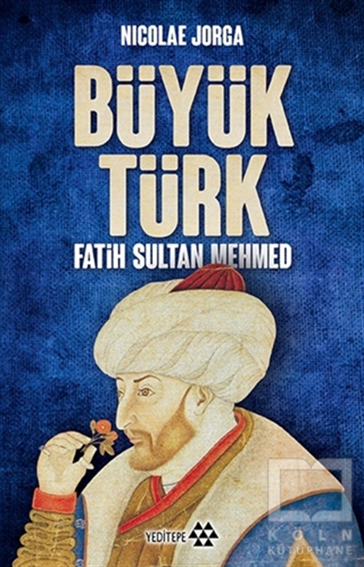 Nicolae JorgaÖnemli Olaylar ve Biyografi - OtobiyografiBüyük Türk - Fatih Sultan Mehmed