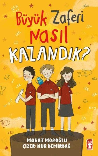 Murat MoroğluÇocuk Gençlik RomanlarıBüyük Zaferi Nasıl Kazandık?