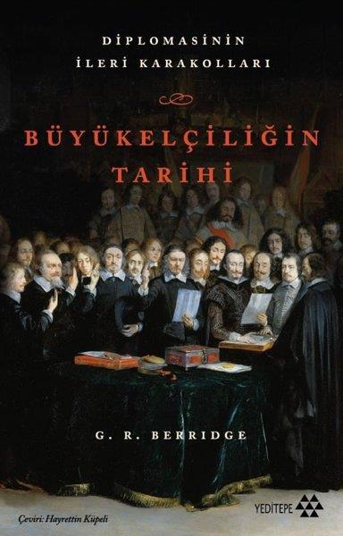 G. R. BerridgeAllgemeine Politik & Politikwissenschaft & PolitikgeschichteBüyükelçiliğin TarihiDiplomasinin İleri Karakolları