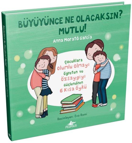 Anna Morato GarciaEgitim Etkinlik KitaplariBüyüyünce Ne Olacaksın? Mutlu!