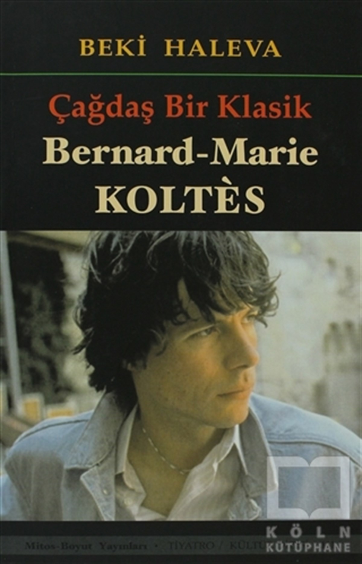 Beki HalevaBiyografi-OtobiyogafiÇağdaş Bir Klasik - Bernard-Marie Koltes