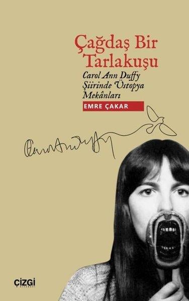 Emre ÇakarEleştiri & Kuram & İnceleme KitaplarıÇağdaş Bir Tarlakuşu - Carol Ann Duffy Şiirinde Üstopya Mekanları