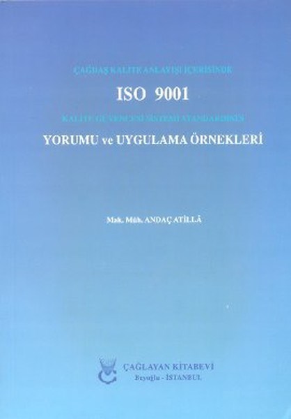 Andaç AtillaYönetim / İş Geliştirme / KaliteÇağdaş Kalite Anlayışı İçerisinde ISO 9001 Kalite Güvencesi Sistemi Standardının Yorumu ve Uygulama