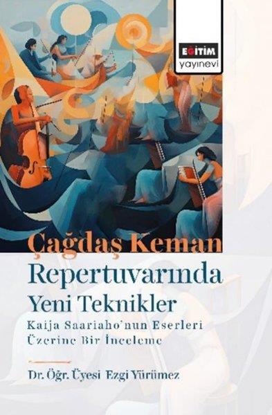 Zekeriya EfiloğluMüzik KitaplarıÇağdaş Keman Repertuvarında Yeni Teknikler Kaija saariaho'nun Eserleri Üzerine Bir İncelme