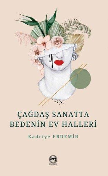 Kadriye ErdemirSanat Kuramı KitaplarıÇağdaş Sanatta Bedenin Ev Halleri