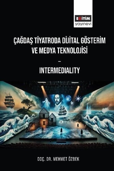 Mehmet ÖzbekEğitimÇağdaş Tiyatroda Dijital Gösterim ve Medya Teknolojisi-Intermediality