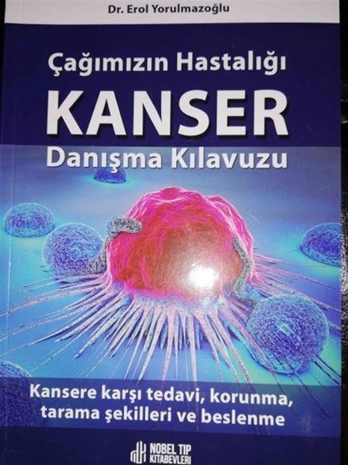 Erol YorulmazoğluTıpÇağımızın Hastalığı Kanser Danışma Kılavuzu