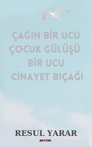 Resul YararTürk ŞiiriÇağın Bir Ucu Çocuk Gülüşü Bir Ucu Cinayet Bıçağı