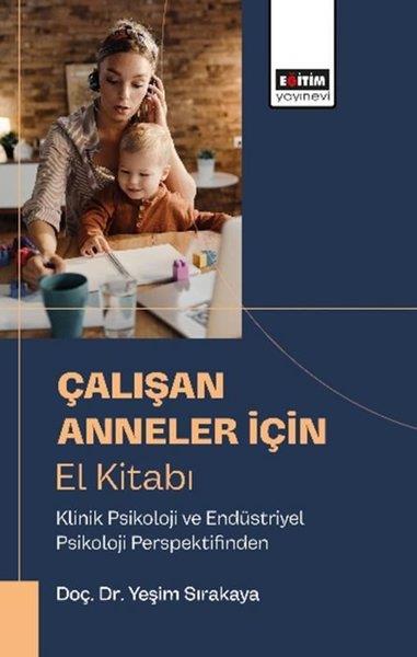 Yeşim SırakayaEğitimÇalışan Anneler İçin El Kitabı - Klinik Psikoloji ve Endüstriyel Psikoloji Perspektifinden