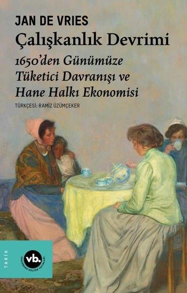 Jan De VriesDünya TarihiÇalışkanlık Devrimi - 1650'den Günümüze Tüketici Davranışı ve Hane Halkı Ekonomisi