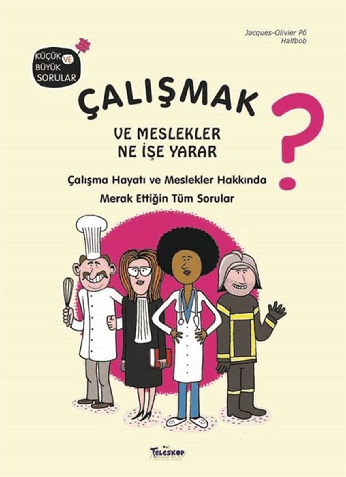 Jacques Olivier PoEgitim Etkinlik KitaplariÇalışmak ve Meslekler Ne İşe Yarar? Küçük ve Büyük Sorular