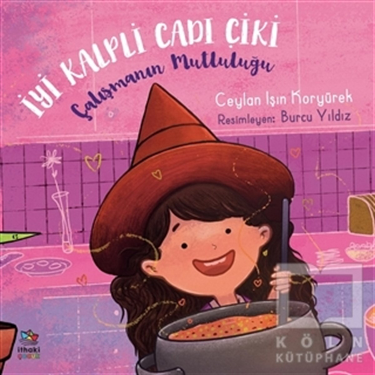Ceylan Işın KoryürekKindergeschichtenÇalışmanın Mutluluğu - İyi Kalpli Cadı Çiki