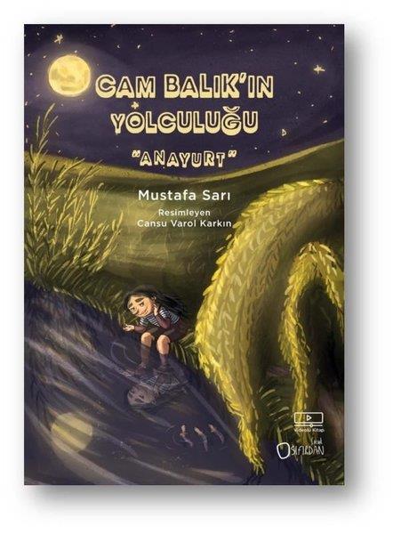 Mustafa SarıÇocuk Gençlik RomanlarıCam Balık'ın Yolculuğu - Anayurt 3. Kitap