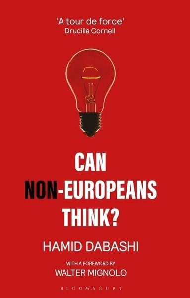 Hamid DabashiPolitics and Current AffairsCan Non-Europeans Think?