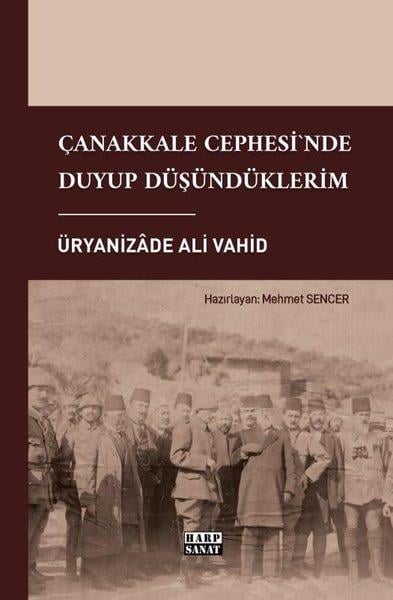 Üryanizade Ali VahidOsmanli TarihiÇanakkale Cephesi'nde Duyup Düşündüklerim