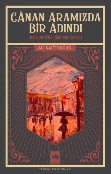 Ali Sait YağarSosyoloji KitaplarıCanan Aramızda Bir Adındı - Modern Türk Şiirinde Sevgili