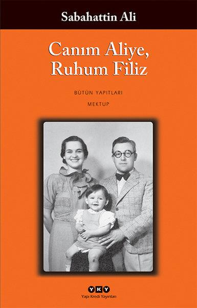 Sevengül SönmezSabahattin Ali (1907 - 1948)Canım Aliye, Ruhum Filiz